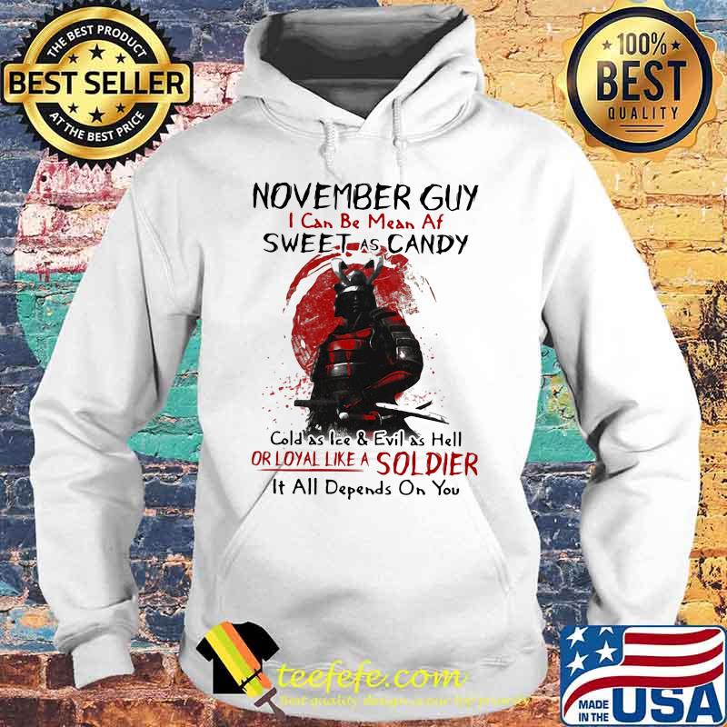 November Guy I Can be mean af sweet as candy cold as ice and evil as hell or loyal like a soldier it all dêpnds on you s Hoodie November Guy I Can be mean af sweet as candy cold as ice and evil as hell or loyal like a soldier it all dêpnds on you s Hoodie