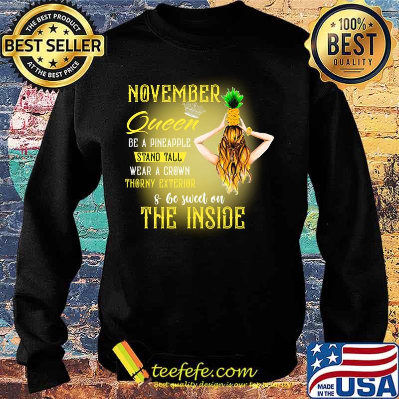 November queen be a pineapple stand tall wear a crown throny exterior and be sweet on the inside s Sweater November queen be a pineapple stand tall wear a crown throny exterior and be sweet on the inside s Sweater