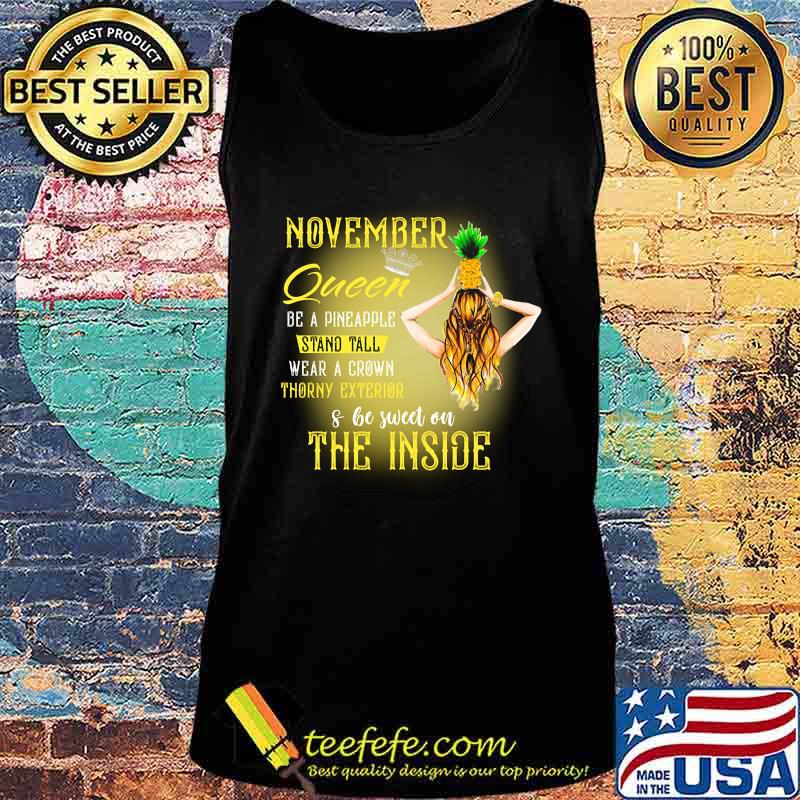 November queen be a pineapple stand tall wear a crown throny exterior and be sweet on the inside s Tank top November queen be a pineapple stand tall wear a crown throny exterior and be sweet on the inside s Tank top