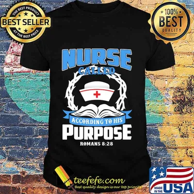 Nurse called according to his purpose romans 828 shirt