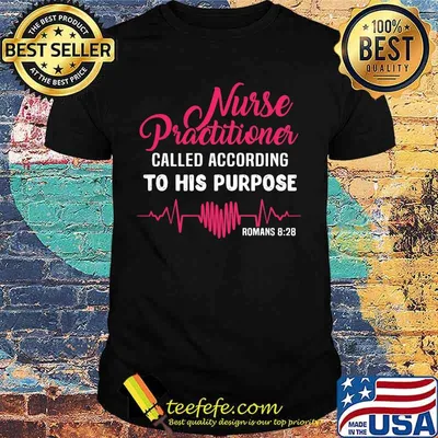 Nurse Practitioner Called According To His Purpose Romans 828 Heartbeat Shirt