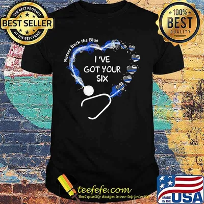 Nurses back the blue i've got your six heart american flag shirt