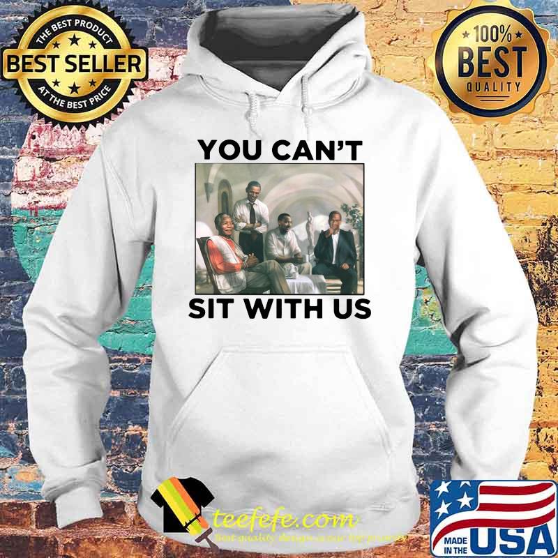 Obama you can't sit with us s Hoodie Obama you can't sit with us s Hoodie