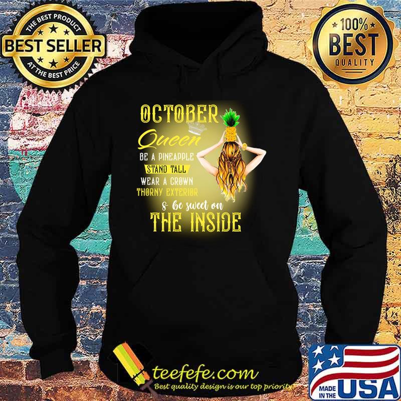 October queen be a pineapple stand tall wear a crown throny exterior and be sweet on the inside s Hoodie October queen be a pineapple stand tall wear a crown throny exterior and be sweet on the inside s Hoodie