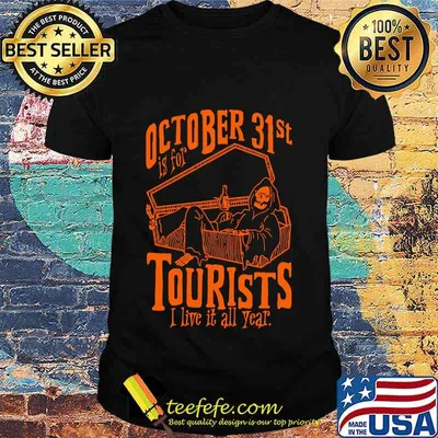 Octorber 31st Is For Tourists I Live It All Year Death Halloween Shirt