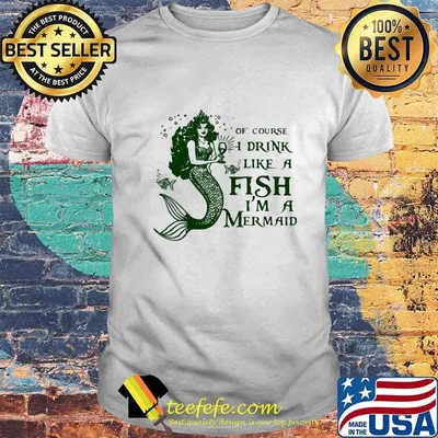 Of course i drink like a fish i'm a mermaid diamond shirt