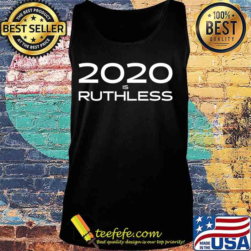 Official 2020 Is Ruthless T-Shirt Tank top Official 2020 Is Ruthless T-Shirt Tank top