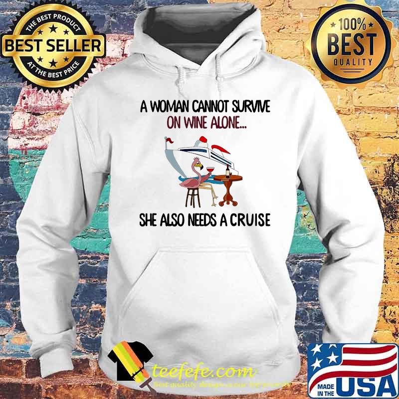 Official A Woman Cannot Survive On Wine Alone She Also Needs A Cruise Flamingo Shirt Hoodie Official A Woman Cannot Survive On Wine Alone She Also Needs A Cruise Flamingo Shirt Hoodie
