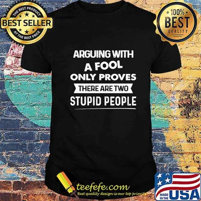 Official Arguing With A Fool Only Proves There Are Two Stupid People Shirt