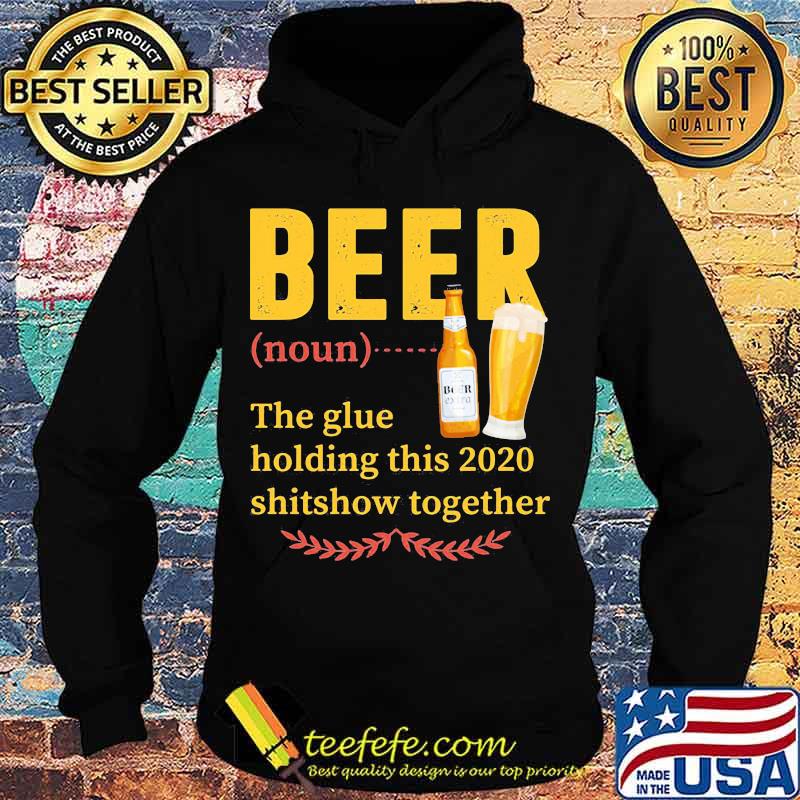 Official Beer Noun The Glue Holding This 2020 Shitshow Together Shirt Hoodie Official Beer Noun The Glue Holding This 2020 Shitshow Together Shirt Hoodie