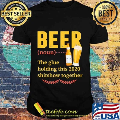 Official Beer Noun The Glue Holding This 2020 Shitshow Together Shirt