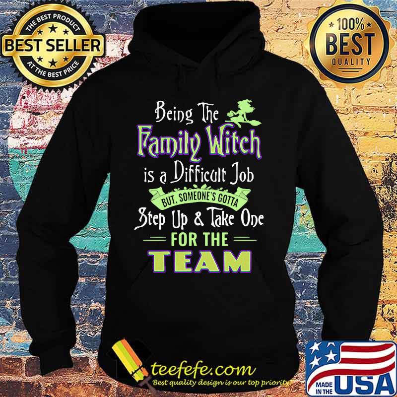 Official Being The Family Witch Is A Difficult Job But Someone's Gotta Step Up And Take One For The Team Shirt Hoodie Official Being The Family Witch Is A Difficult Job But Someone's Gotta Step Up And Take One For The Team Shirt Hoodie