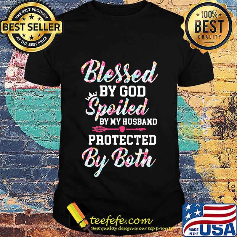 Official Blessed By God Spoiled By My Husband Protected By Both Shirt