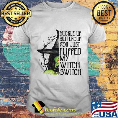 Official Buckle Up Buttercup You Just Flipped My Witch Switch Halloween Shirt