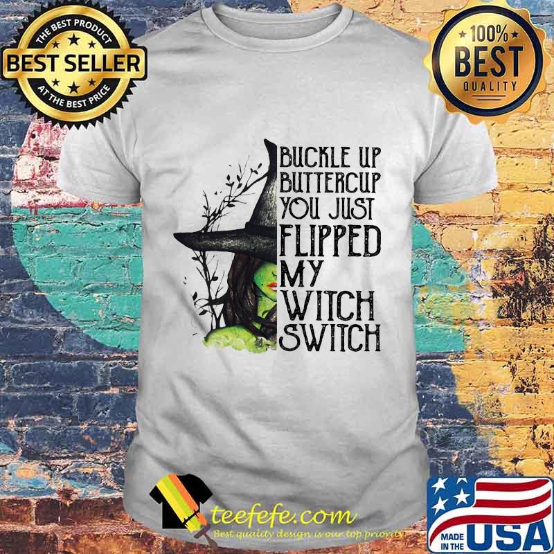 Official Buckle Up Buttercup You Just Flipped My Witch Switch Halloween Shirt
