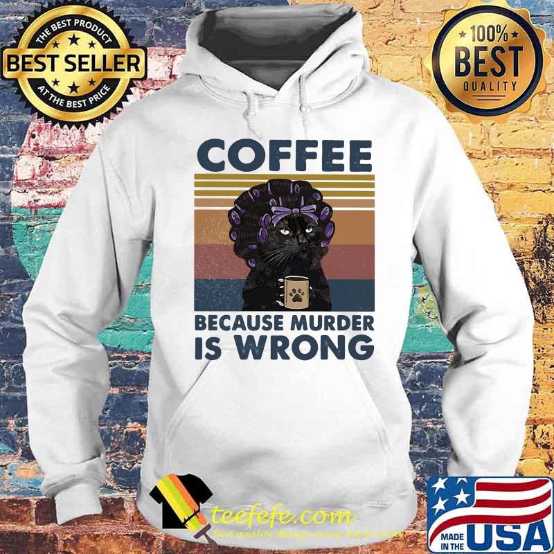 Official Coffee Because Murder Is Wrong Cat Vintage Retro Shirt Hoodie Official Coffee Because Murder Is Wrong Cat Vintage Retro Shirt Hoodie