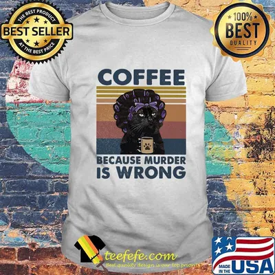 Official Coffee Because Murder Is Wrong Cat Vintage Retro Shirt
