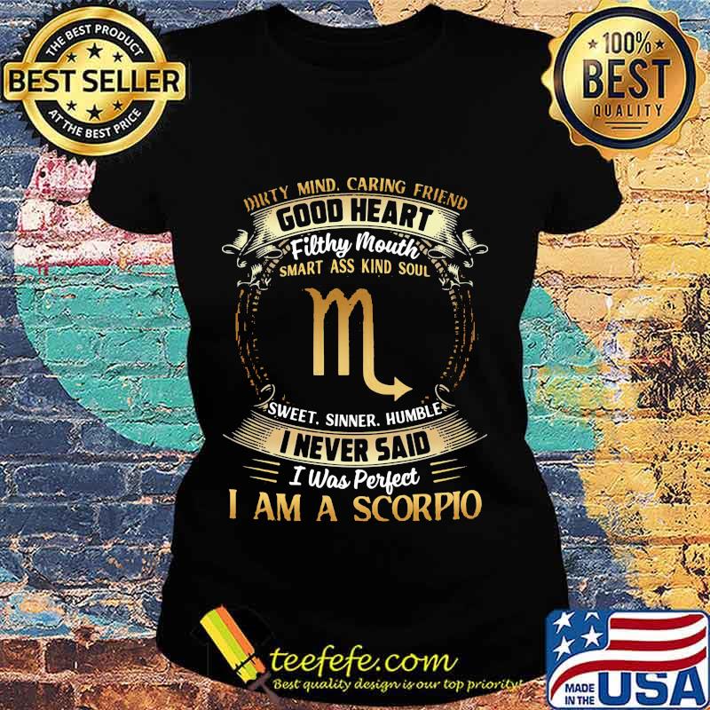 Official Dirty Mind Caring Friend Good Heart Filthy Mouth I Never Said I Was Perfect I Am A Scorpio Zodiac Shirt Ladies tee Official Dirty Mind Caring Friend Good Heart Filthy Mouth I Never Said I Was Perfect I Am A Scorpio Zodiac Shirt Ladies tee