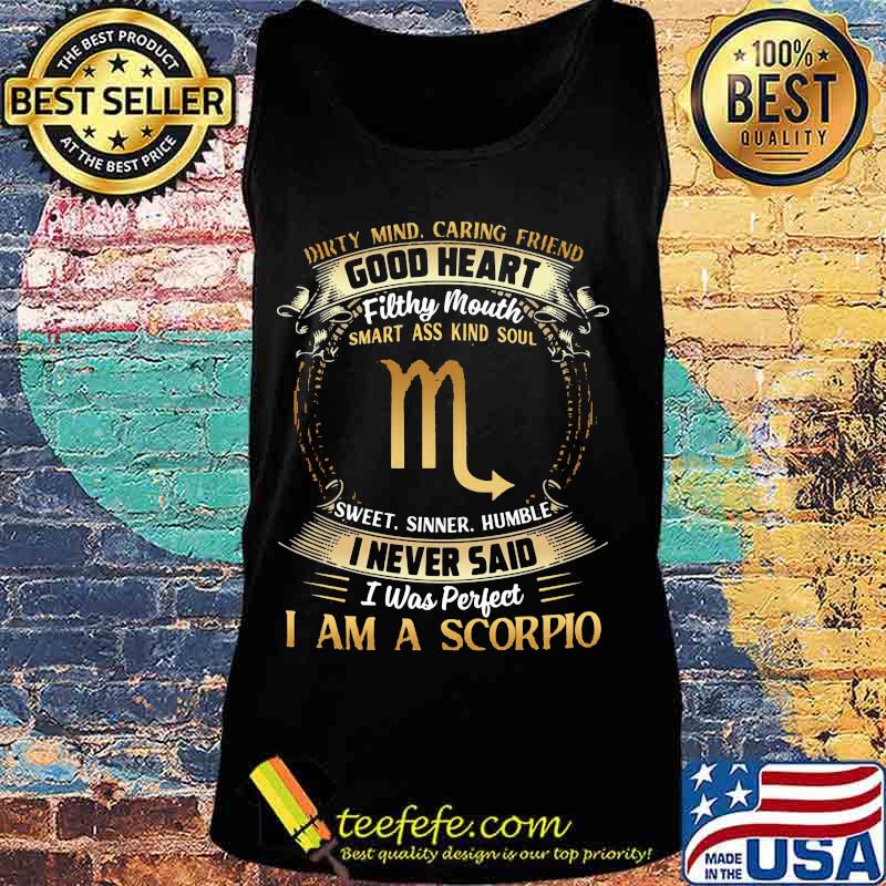 Official Dirty Mind Caring Friend Good Heart Filthy Mouth I Never Said I Was Perfect I Am A Scorpio Zodiac Shirt Tank top Official Dirty Mind Caring Friend Good Heart Filthy Mouth I Never Said I Was Perfect I Am A Scorpio Zodiac Shirt Tank top