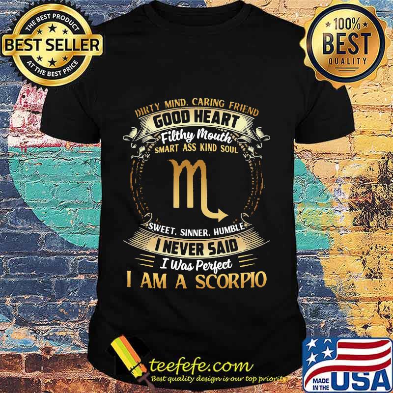 Official Dirty Mind Caring Friend Good Heart Filthy Mouth I Never Said I Was Perfect I Am A Scorpio Zodiac Shirt