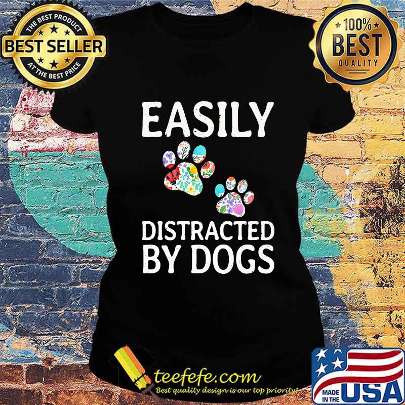 Official Easily Distracted By Dogs Shirt Ladies tee Official Easily Distracted By Dogs Shirt Ladies tee