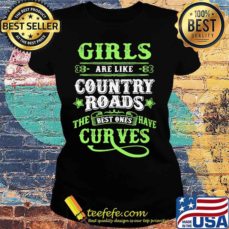 Official Girls are like country roads the best ones have curves s Ladies tee Official Girls are like country roads the best ones have curves s Ladies tee