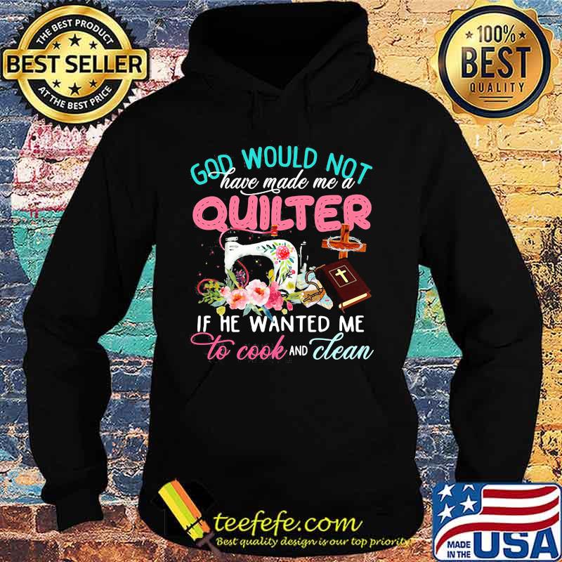 Official God would not have made me a quilter if he wanted me to cook and clean s Hoodie Official God would not have made me a quilter if he wanted me to cook and clean s Hoodie