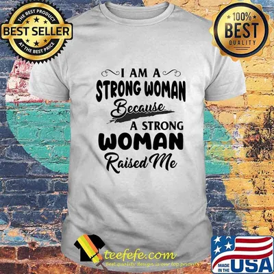 Official I Am A Strong Woman Because A Strong Woman Raised Me Shirt