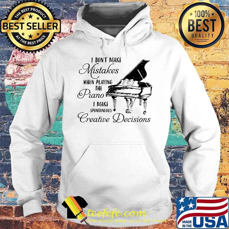 Official I don't make mistakes when playing the piano i make spontaneous creative decisions s Hoodie Official I don't make mistakes when playing the piano i make spontaneous creative decisions s Hoodie