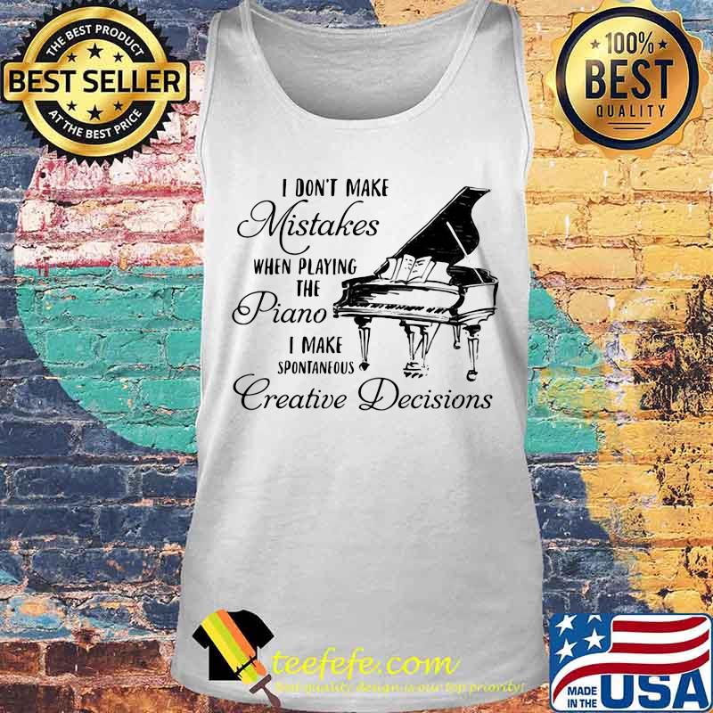 Official I don't make mistakes when playing the piano i make spontaneous creative decisions s Tank top Official I don't make mistakes when playing the piano i make spontaneous creative decisions s Tank top