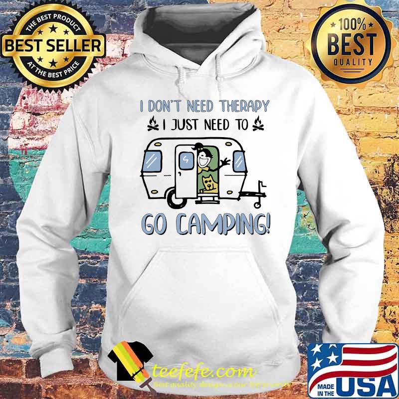Official I Don't Need Therapy I Just Need To Go Camping Shirt Hoodie Official I Don't Need Therapy I Just Need To Go Camping Shirt Hoodie
