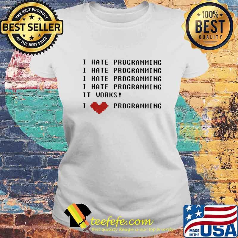 Official I Hate Programming It Works I Love Programming Shirt Laides tee Official I Hate Programming It Works I Love Programming Shirt Laides tee