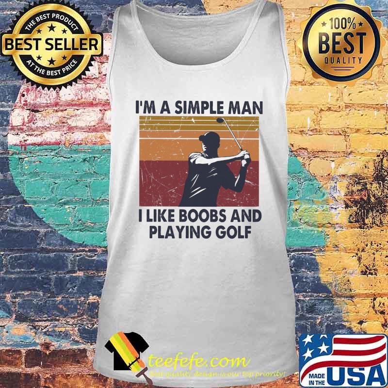 Official I'm A Simple Man I Like Boobs And Playing Golf Vintage Retro Shirt Tank top Official I'm A Simple Man I Like Boobs And Playing Golf Vintage Retro Shirt Tank top