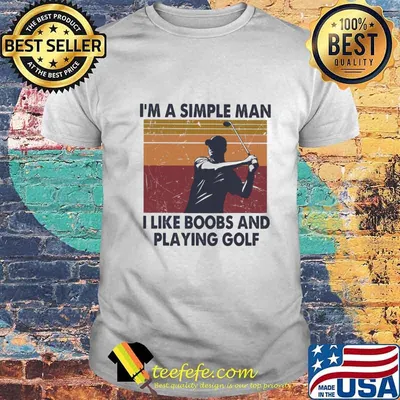 Official I'm A Simple Man I Like Boobs And Playing Golf Vintage Retro Shirt