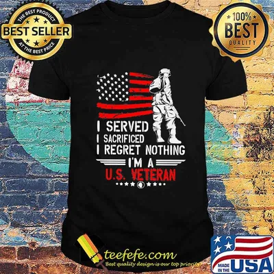 Official I Served I Sacrificed I Regret Nothing I'm A Us Veteran american Flag Independence Day Shirt