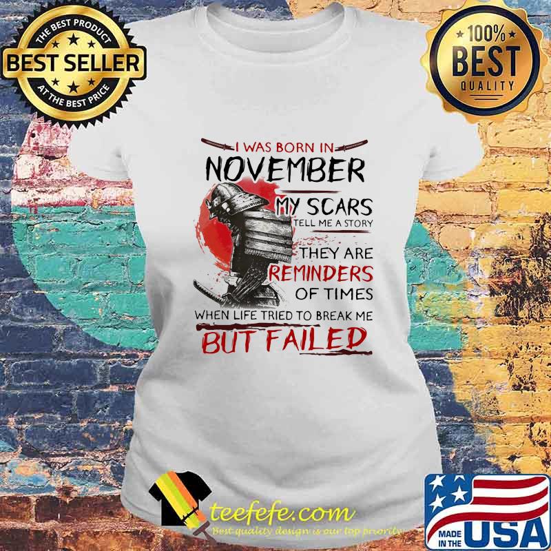 Official I Was Born In November My Scars Tell Me A Story They Are Reminders Of Times When Life Tried To Break Me But Failed Shirt Laides tee Official I Was Born In November My Scars Tell Me A Story They Are Reminders Of Times When Life Tried To Break Me But Failed Shirt Laides tee