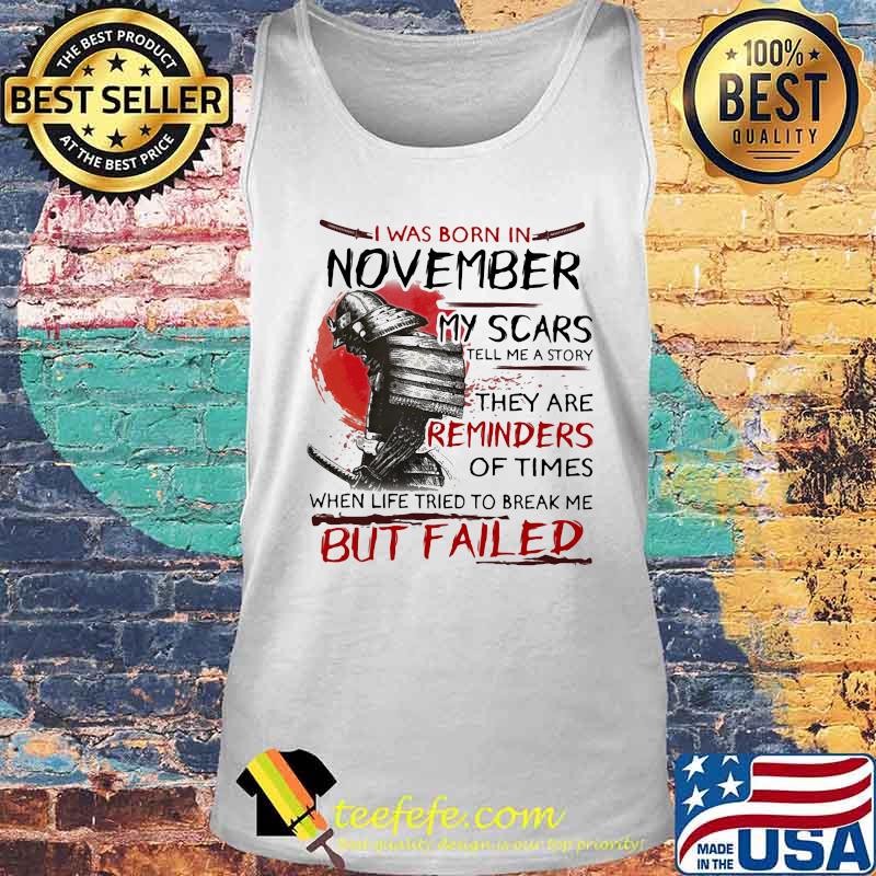 Official I Was Born In November My Scars Tell Me A Story They Are Reminders Of Times When Life Tried To Break Me But Failed Shirt Tank top Official I Was Born In November My Scars Tell Me A Story They Are Reminders Of Times When Life Tried To Break Me But Failed Shirt Tank top
