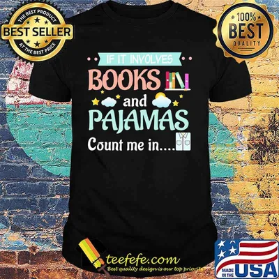 Official If It Involves Books And Pajamas Count Me In Shirt