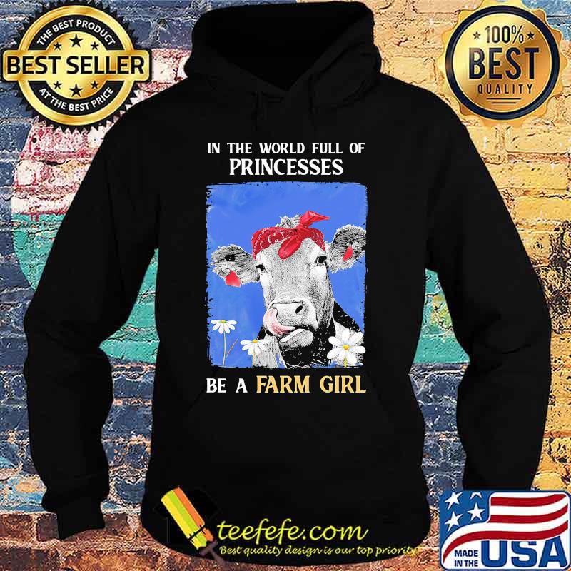 Official In The World Full Of Princesses Be A Farm Girl Cow Shirt Hoodie Official In The World Full Of Princesses Be A Farm Girl Cow Shirt Hoodie