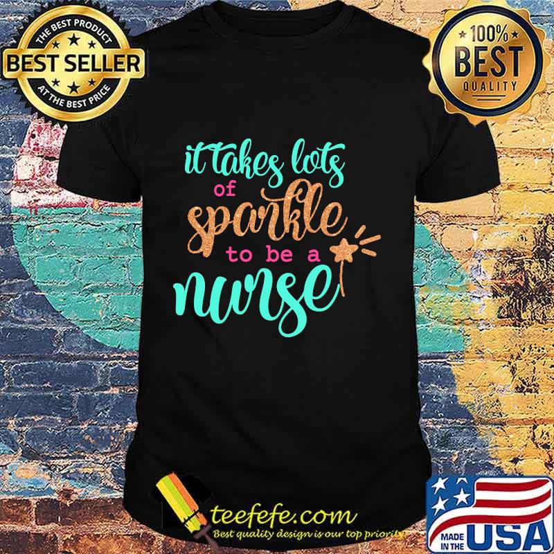 Official It Takes Lots Of Sparkle To Be A Nurse Shirt