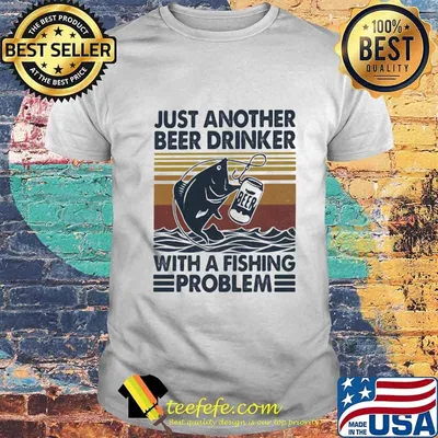 OFFICIAL JUST ANOTHER BEER DRINKER WITH A FISHING PROBLEM VINTAGE RETRO SHIRT