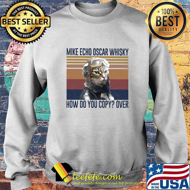 Official Mike Echo Oscar Whisky How Do You Copy Over Cat Vintage Retro Shirt Sweater Official Mike Echo Oscar Whisky How Do You Copy Over Cat Vintage Retro Shirt Sweater