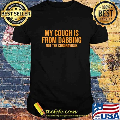 Official My Cough Is From Dabbing Not The Coronavirus Shirt