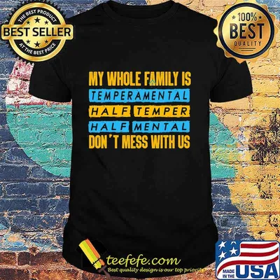 Official My Whole Family Is Temperamental Half Temper Half Mental Don't Mess With Us Shirt