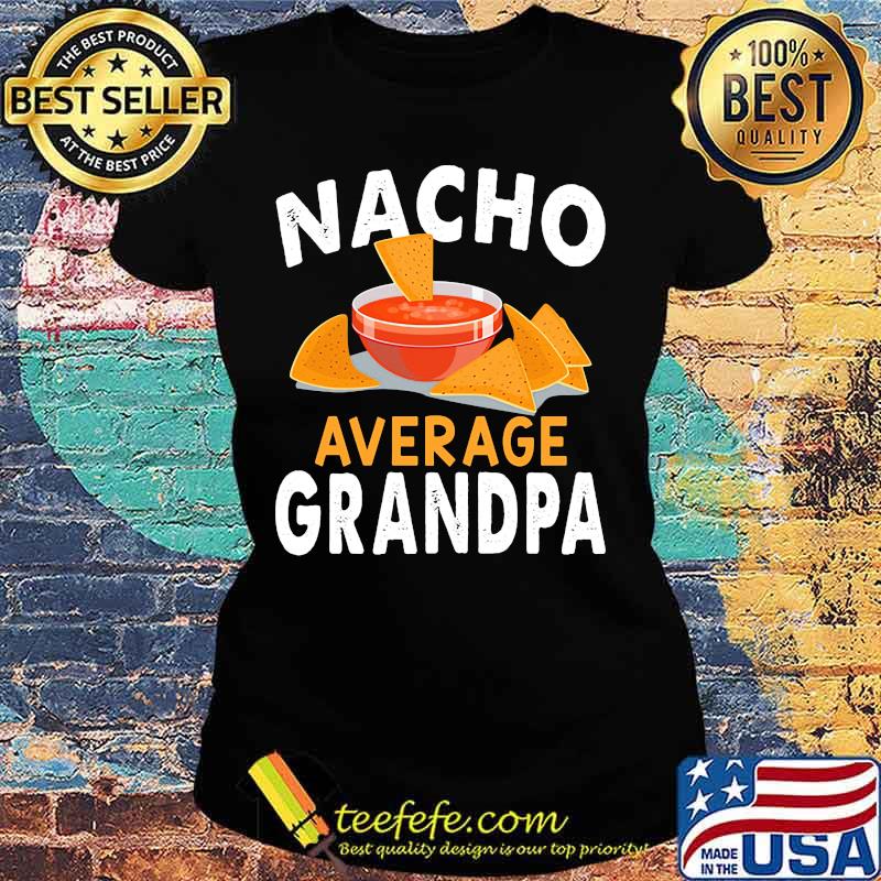 Official Nacho average grandpa s Ladies tee Official Nacho average grandpa s Ladies tee