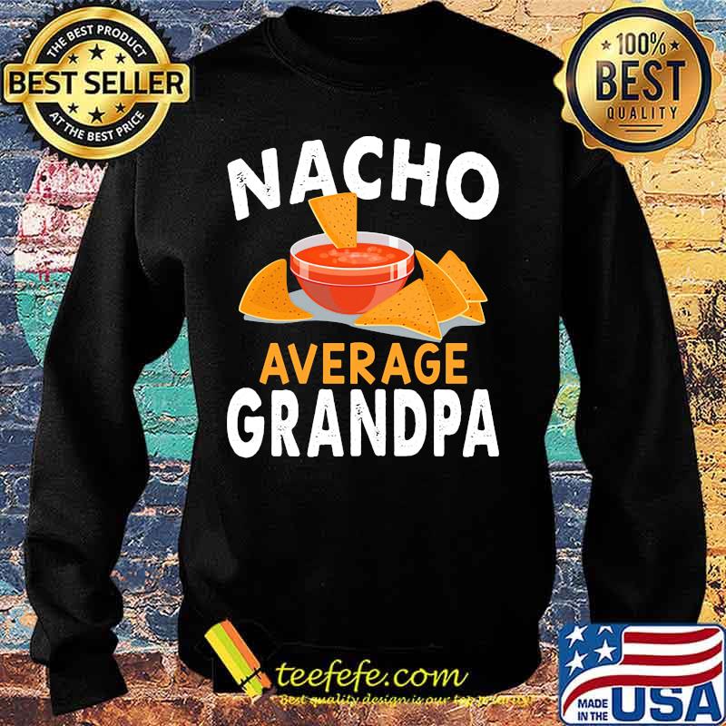 Official Nacho average grandpa s Sweater Official Nacho average grandpa s Sweater