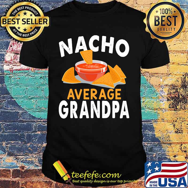 Official Nacho average grandpa shirt Official Nacho average grandpa shirt