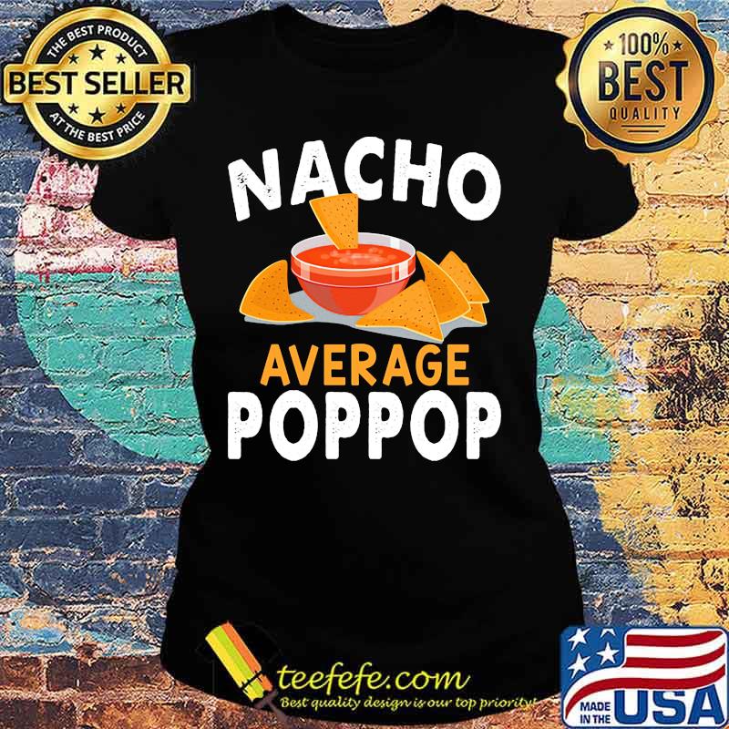Official Nacho average poppop s Ladies tee Official Nacho average poppop s Ladies tee
