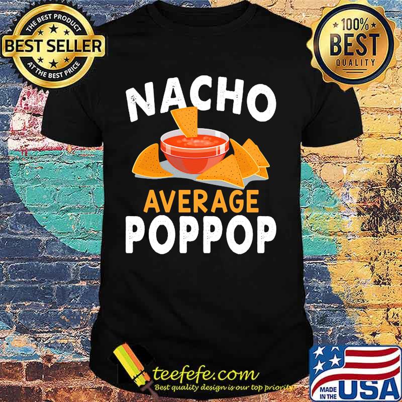 Official Nacho average poppop shirt