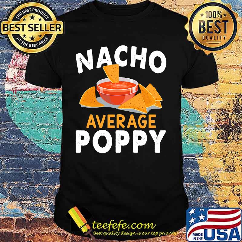 Official Nacho average poppy shirt